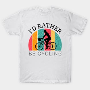 I'd rather be cycling,  cycling lovers, cyclist girl, bicycle gifts T-Shirt